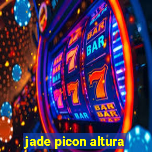 jade picon altura